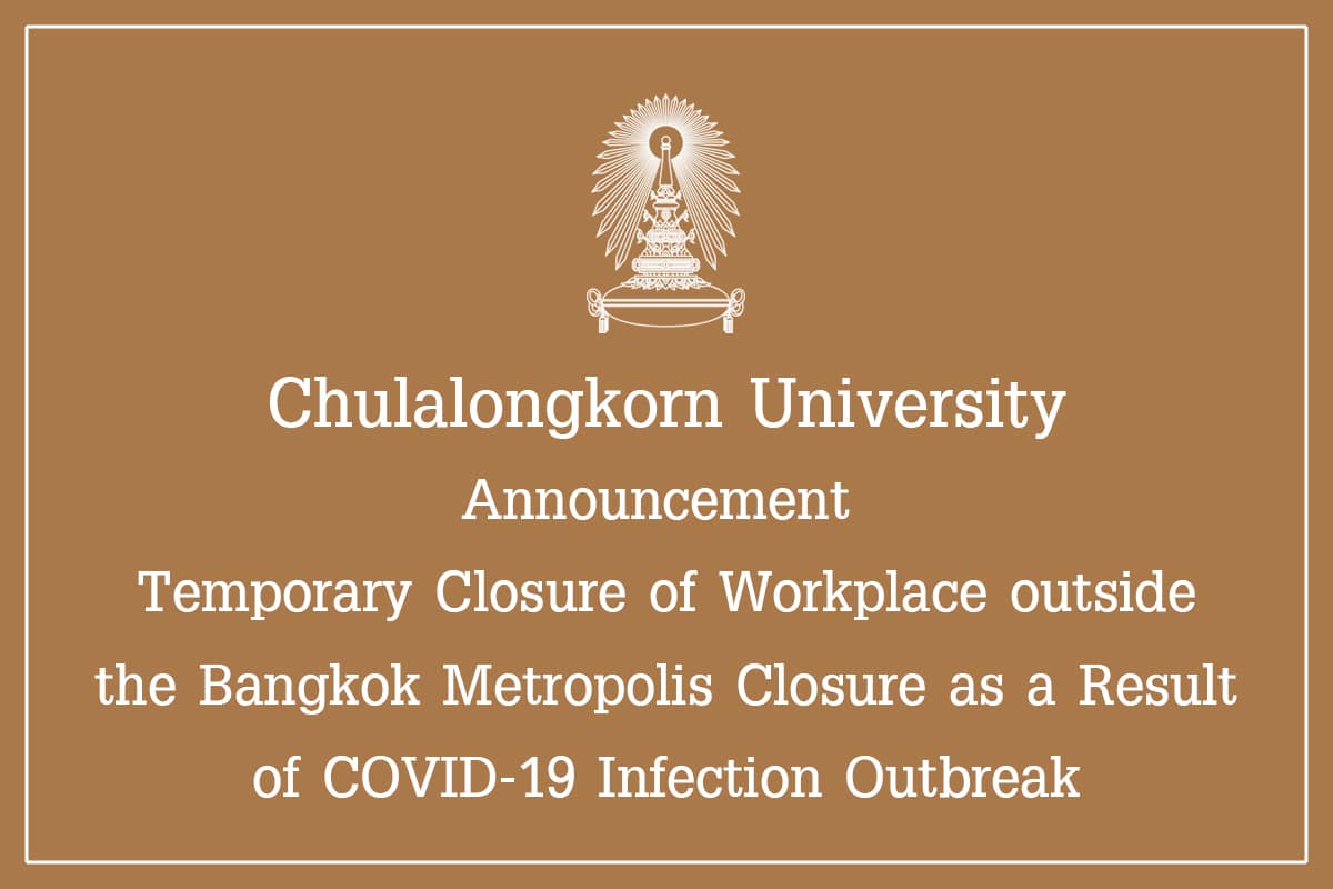 Chulalongkorn University  Announcement  Temporary Closure of Workplace outside the Bangkok Metropolis as a Result of COVID-19 Infection Outbreak