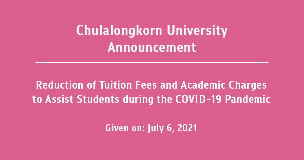 Chulalongkorn University Announcement Reduction of Tuition Fees and Academic Charges to Assist Students during the COVID-19 Pandemic