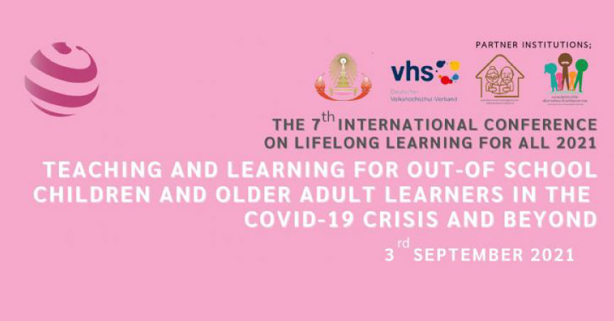 7th International Conference Lifelong Learning for All 2021: Teaching and Learning for Out-of-School Children and Older Adult Learners in the Covid-19 Crisis and Beyond