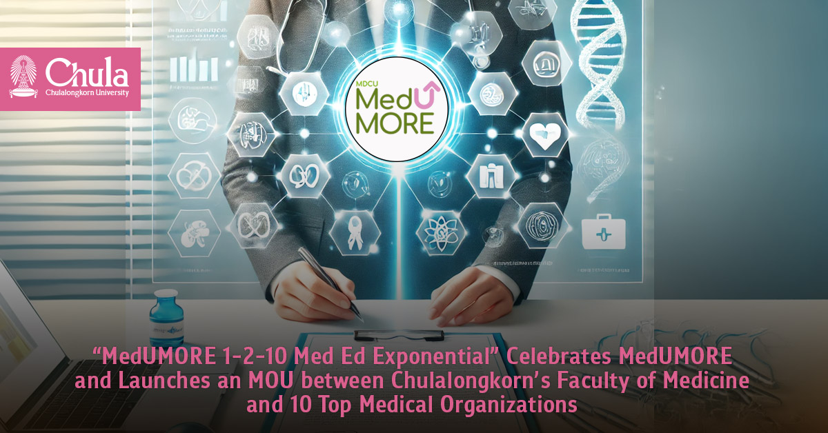 ��MedUMORE 1-2-10 Med Ed Exponential�� Celebrates MedUMORE and Launches an MOU between Chulalongkorn��s Faculty of Medicine and 10 Top Medical Organizations?