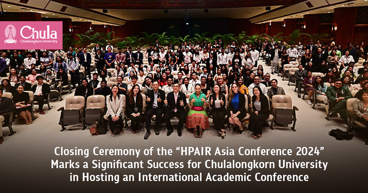Closing Ceremony of the “HPAIR Asia Conference 2024” Marks a Significant Success for Chulalongkorn University in Hosting an International Academic Conference 