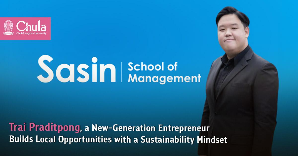 Sasin Student, a New-Generation Entrepreneur, Builds Local Opportunities with a Sustainability Mindset?