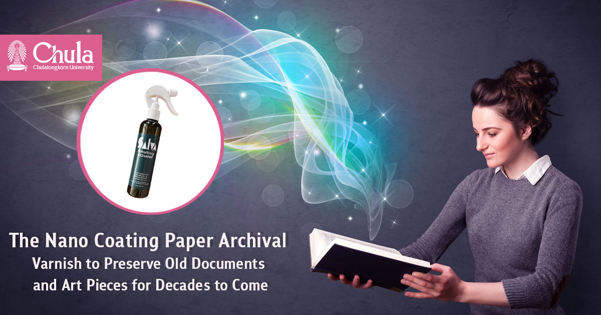 Chula’s Innovation: The Nano Coating Paper Archival Varnish to Preserve Old Documents and Art Pieces for Decades to Come