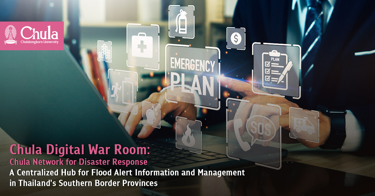 Chula Digital War Room: Chula Network for Disaster Response – A Centralized Hub for Flood Alert Information and Management in Thailand’s Southern Border Provinces?