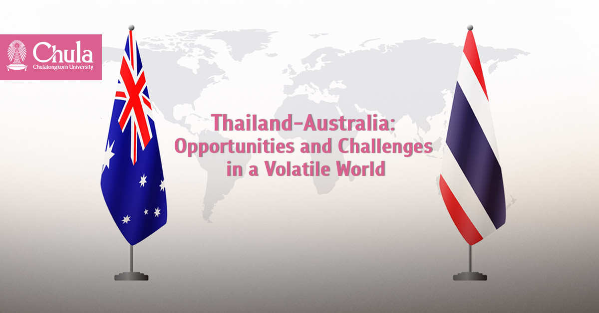 Thailand-Australia: Opportunities and Challenges in a Volatile World?