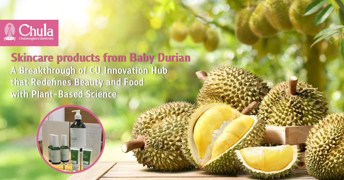 Skincare products from Baby Durian, Anyone? — A Breakthrough of CU Innovation Hub that Redefines Beauty and Food with Plant-Based Science