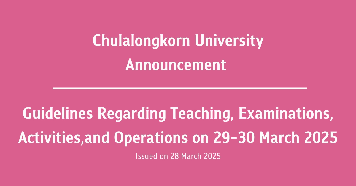 Chulalongkorn University AnnouncementSubject: Guidelines Regarding Teaching, Examinations, Activities,and Operations on 29-30 March 2025