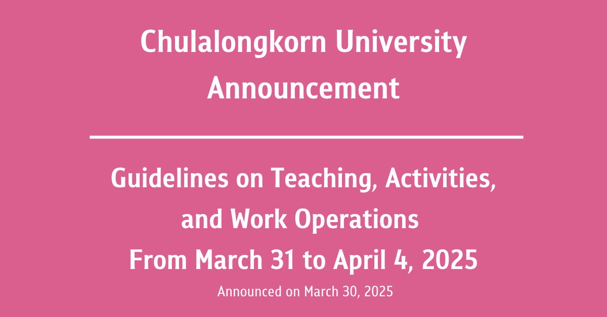 Chulalongkorn University AnnouncementSubject: Guidelines on Teaching, Activities, and Work Operations From March 31 to April 4, 2025