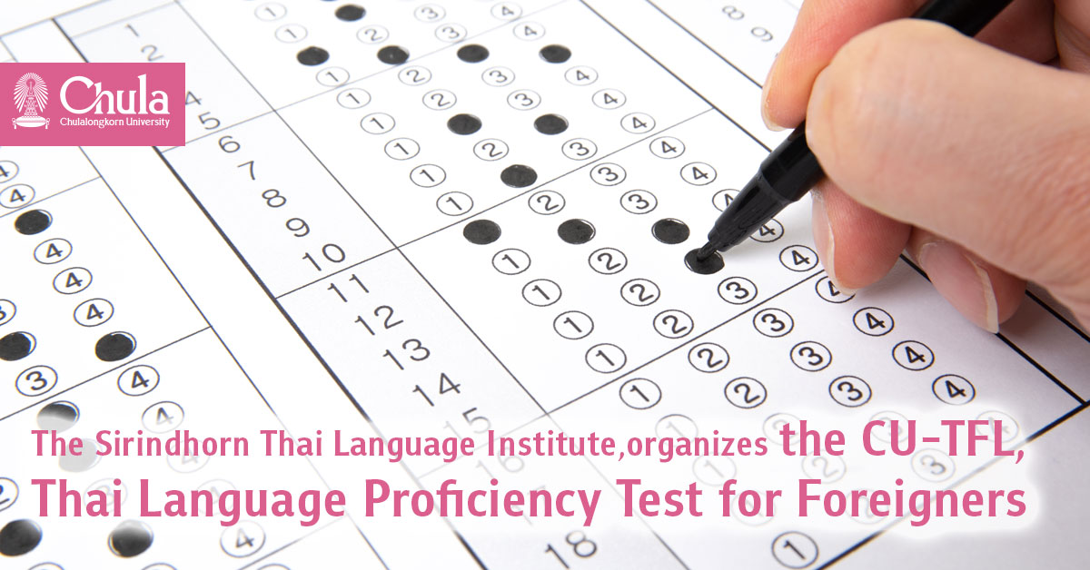 The Sirindhorn Thai Language Institute, Chulalongkorn University, organizes the CU-TFL, Thai Language Proficiency test for foreigners  