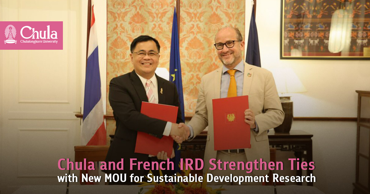 Chula and French IRD Strengthen Ties with New MOU for Sustainable Development Research 