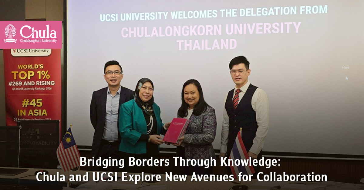 Bridging Borders Through Knowledge: Chula and UCSI Explore New Avenues for Collaboration
