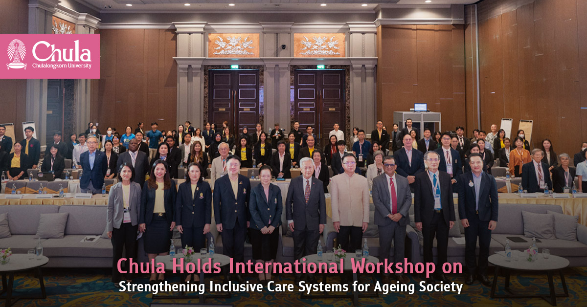 Chulalongkorn University’s College of Population Studies Holds International Workshop on Strengthening Inclusive Care Systems for Ageing Society 