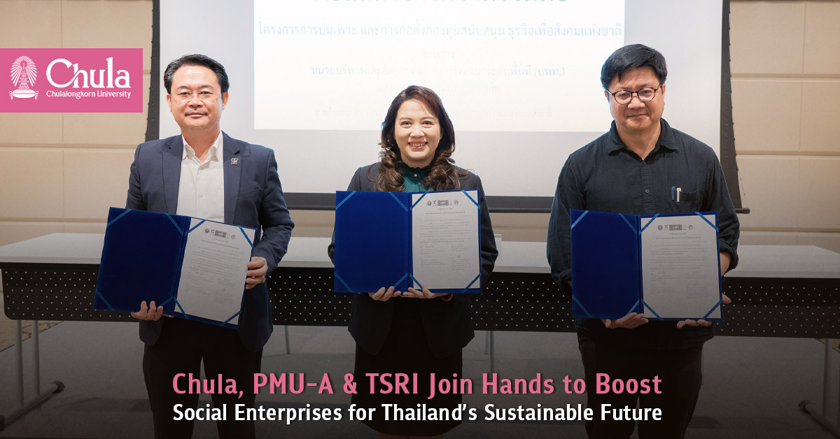Chula, PMU-A & TSRI Join Hands to Boost Social Enterprises for Thailand’s Sustainable Future 
