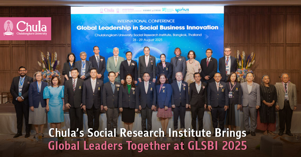 Chula’s Social Research Institute Brings Global Leaders Together at GLSBI 2025 