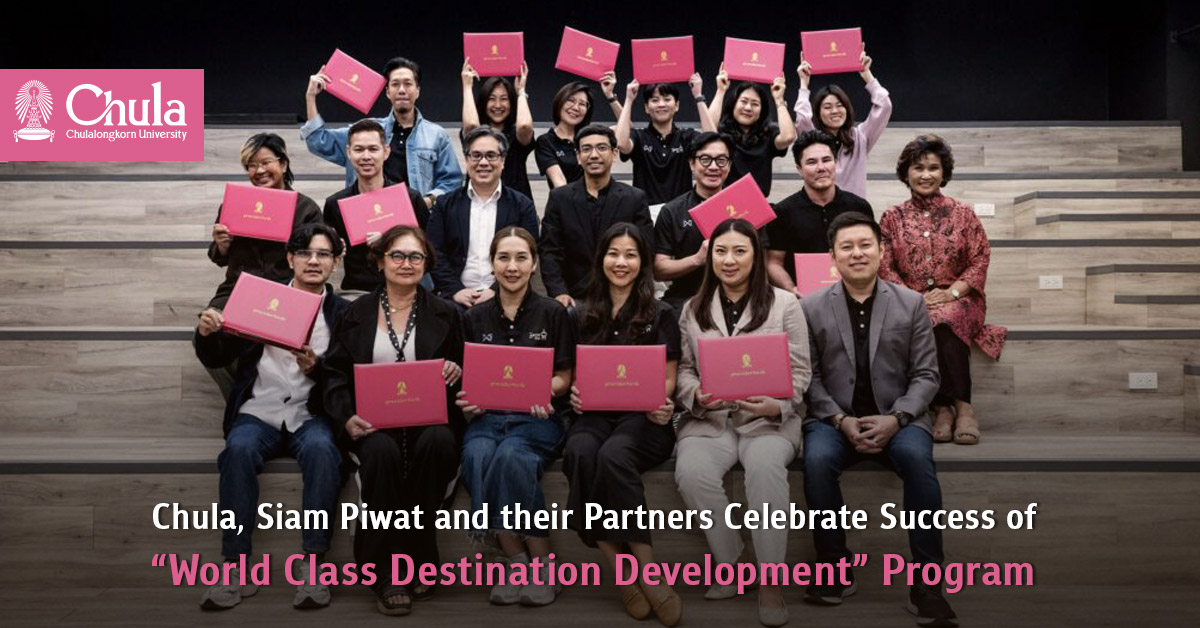 Chula, Siam Piwat and their Partners Celebrate Success of “World Class Destination Development” Program Elevating Thai Talent to Global Standards 