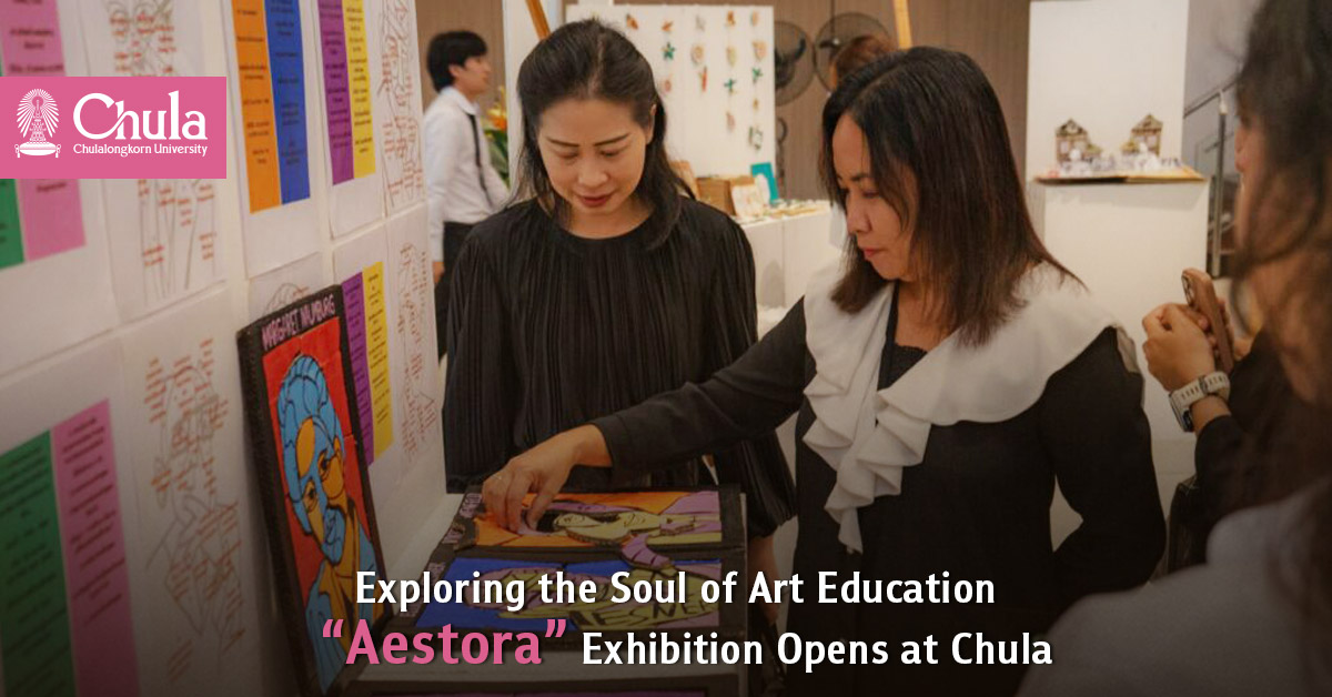 Exploring the Soul of Art Education — “Aestora” Exhibition Opens at Chulalongkorn University 