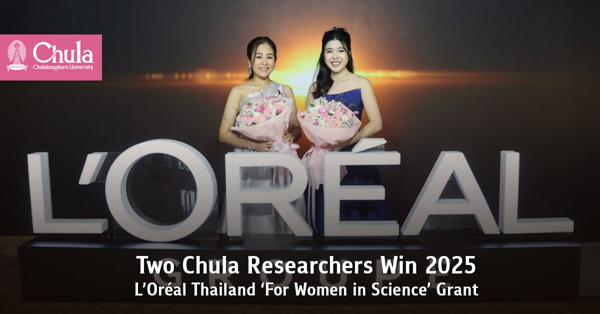 Two Chula Researchers Win 2025 L’Oréal Thailand ‘For Women in Science’ Grant 