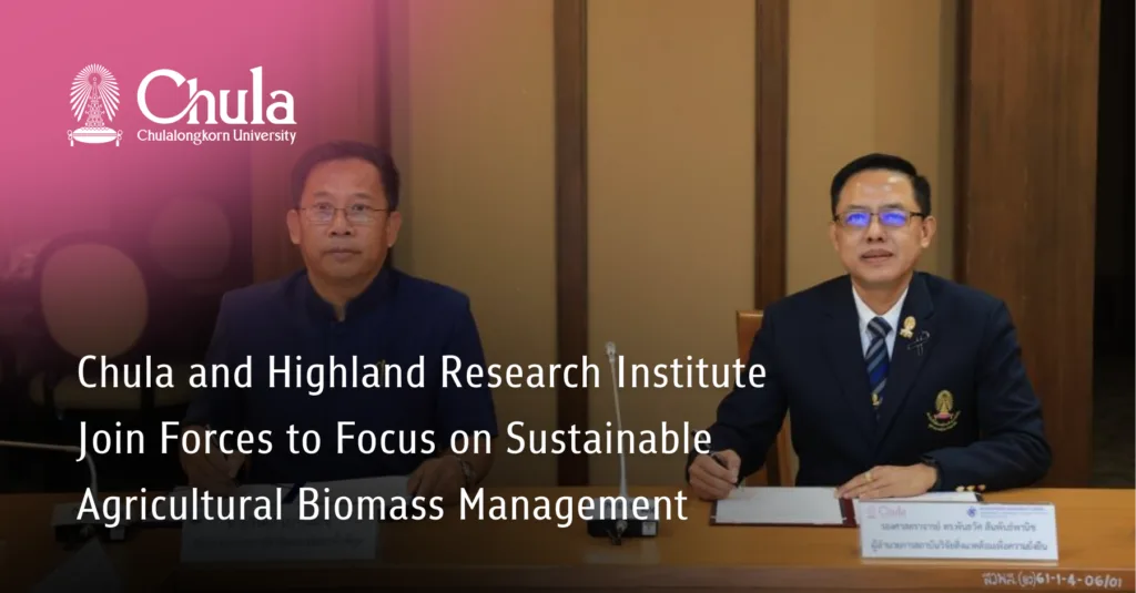Chula and Highland Research Institute Join Forces to Focus on Sustainable Agricultural Biomass Management 