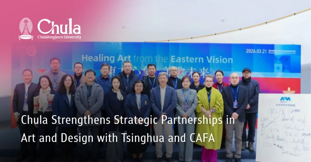 Chula Strengthens Strategic Partnerships in Art and Design with Tsinghua and CAFA 