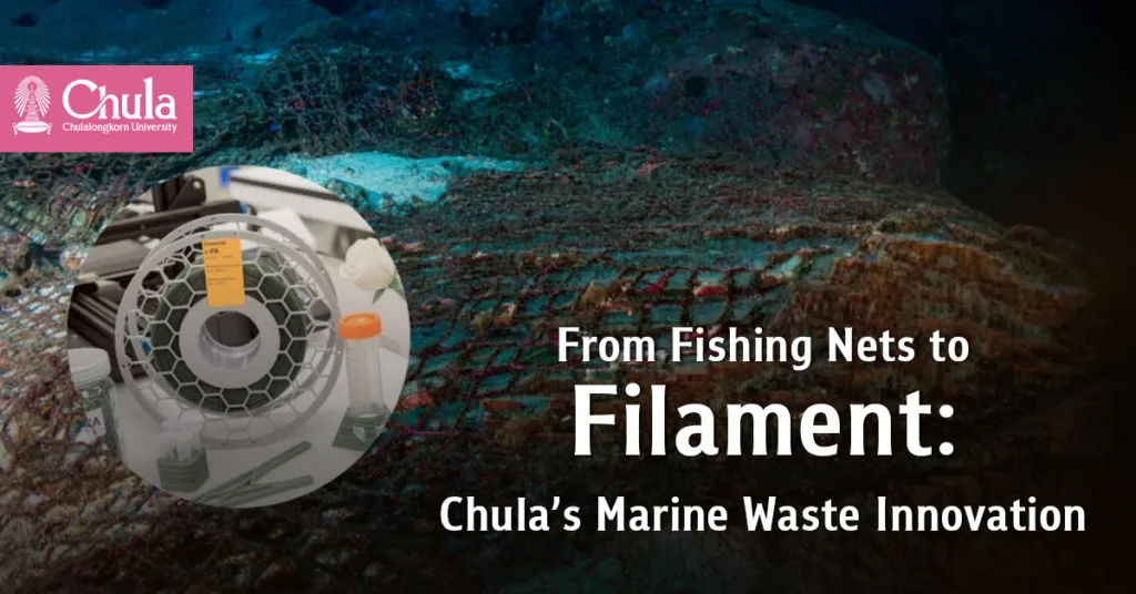 From Fishing Nets to Filament: Chulalongkorn University’s Marine Waste Recycling Innovation to Address Environmental Problems