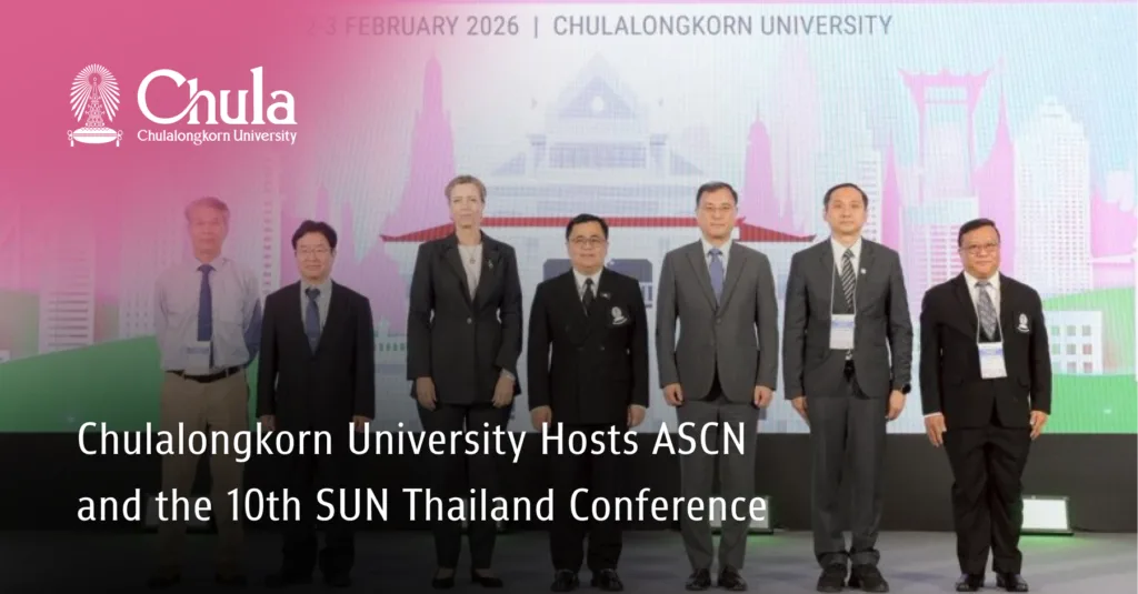 Chulalongkorn University Hosts ASCN and the 10th SUN Thailand Conference