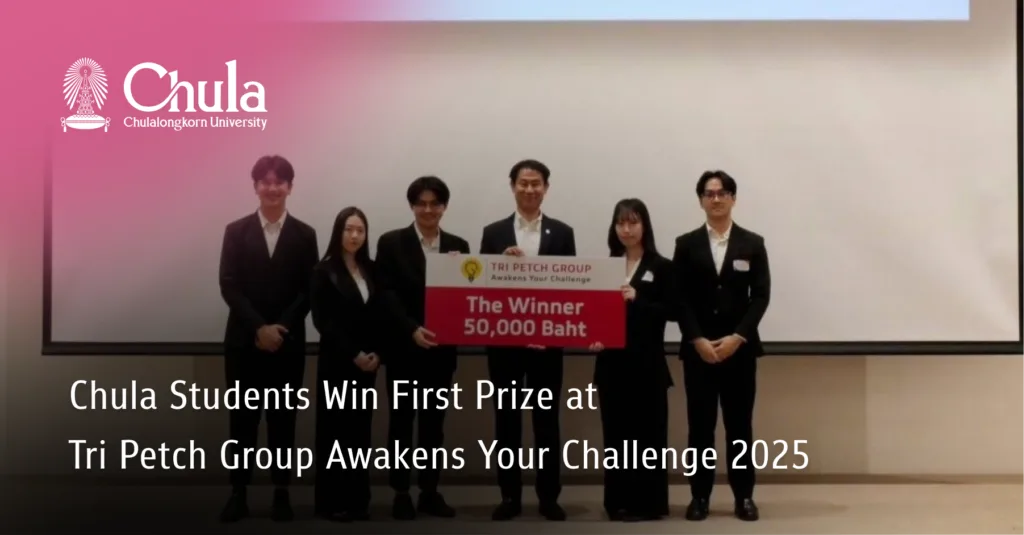 Chula Students Win First Prize at Tri Petch Group Awakens Your Challenge 2025