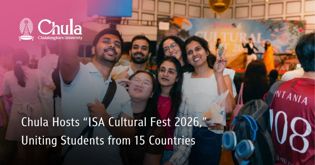 Chula Hosts “ISA Cultural Fest 2026,” Uniting Students from 15 Countries 