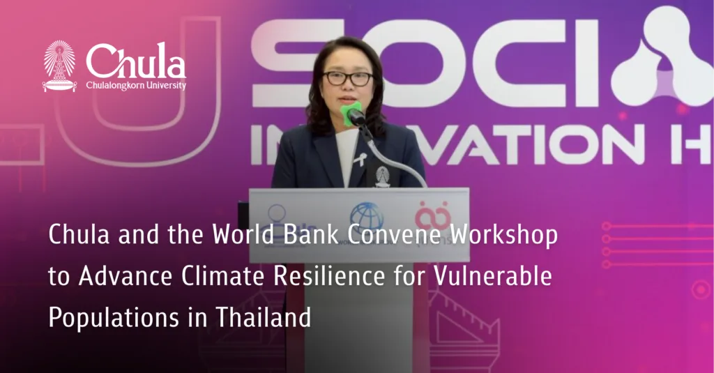 Chula and the World Bank Convene Workshop to Advance Climate Resilience for Vulnerable Populations in Thailand