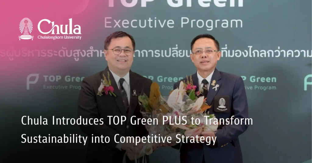Chula Introduces TOP Green PLUS to Transform Sustainability into Competitive Strategy