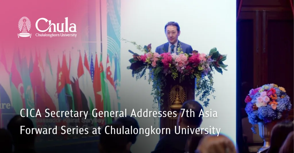 CICA Secretary General Addresses 7th Asia Forward Series at Chulalongkorn University 