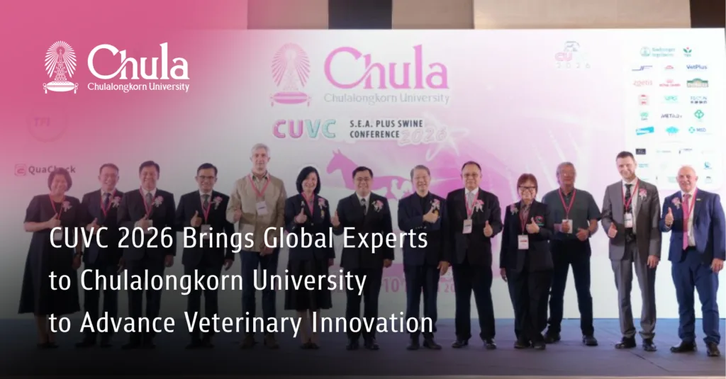 CUVC 2026 Brings Global Experts to Chulalongkorn University to Advance Veterinary Innovation