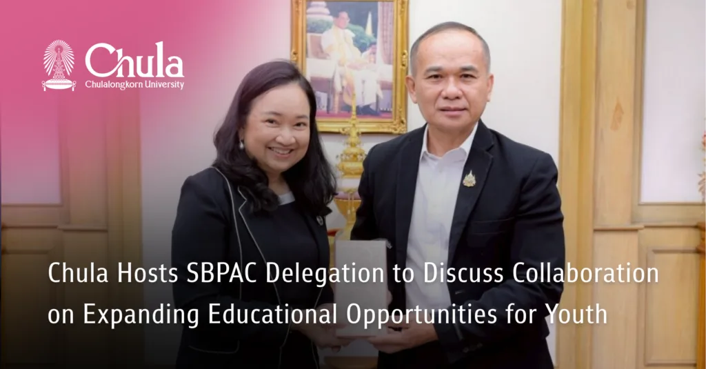 Chula Hosts SBPAC Delegation to Discuss Collaboration on Expanding Educational Opportunities for Youth 
