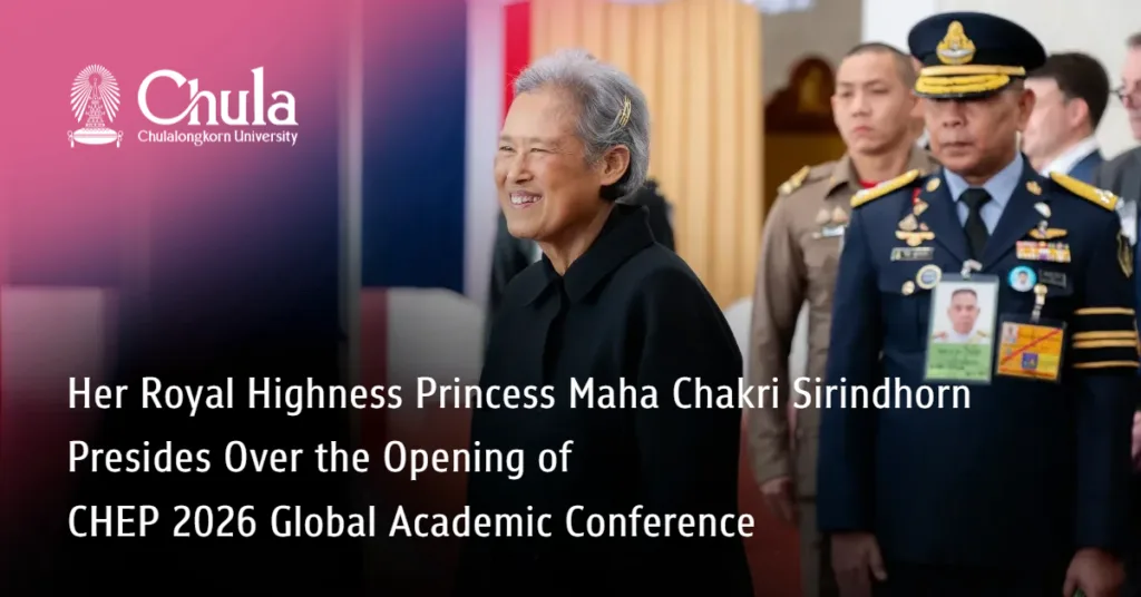 Her Royal Highness Princess Maha Chakri Sirindhorn Presides Over the Opening of CHEP 2026 Global Academic Conference 