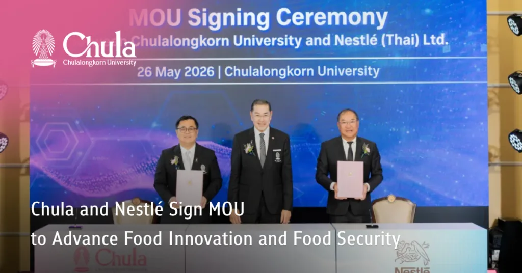Chula and Nestlé Sign MOU to Advance Food Innovation and Food Security 