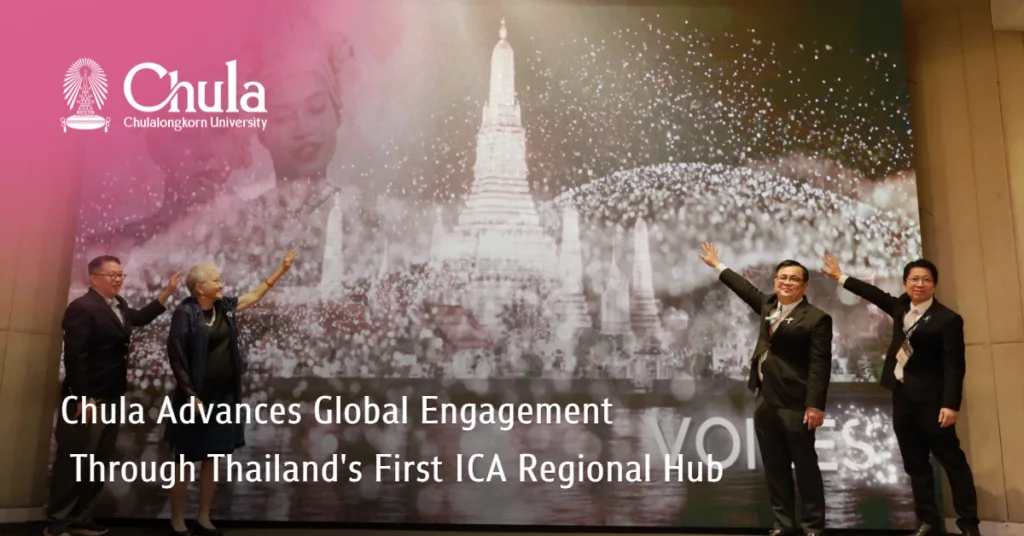 Chula Advances Global Engagement Through Thailand’s First ICA Regional Hub 