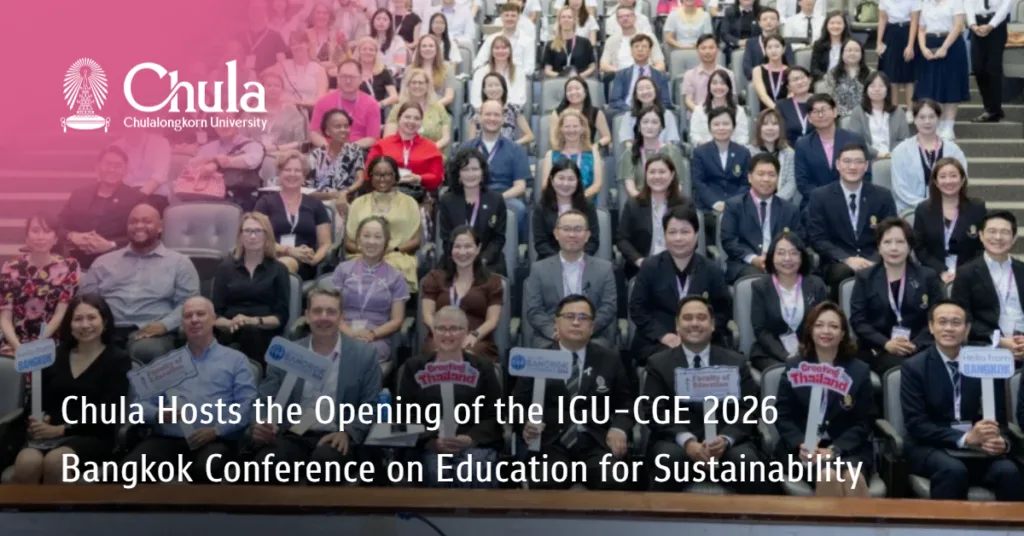 Chula Hosts the Opening of the IGU-CGE 2026 Bangkok Conference on Education for Sustainability