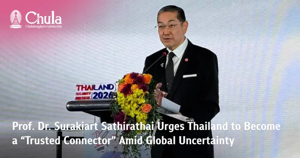 Prof. Dr. Surakiart Sathirathai Urges Thailand to Become a “Trusted Connector” Amid Global Uncertainty 