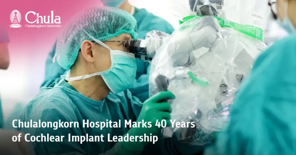 Chulalongkorn Hospital Marks 40 Years of Cochlear Implant Leadership, Advancing the Future of Hearing Care 
