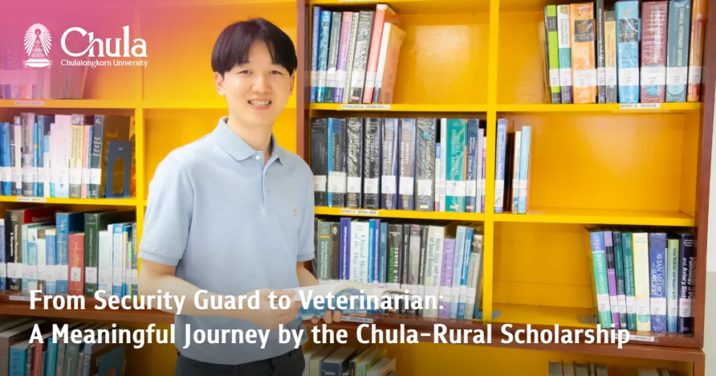 From Security Guard to Veterinarian: A Meaningful Journey Made Possible by the Chula-Rural Scholarship
