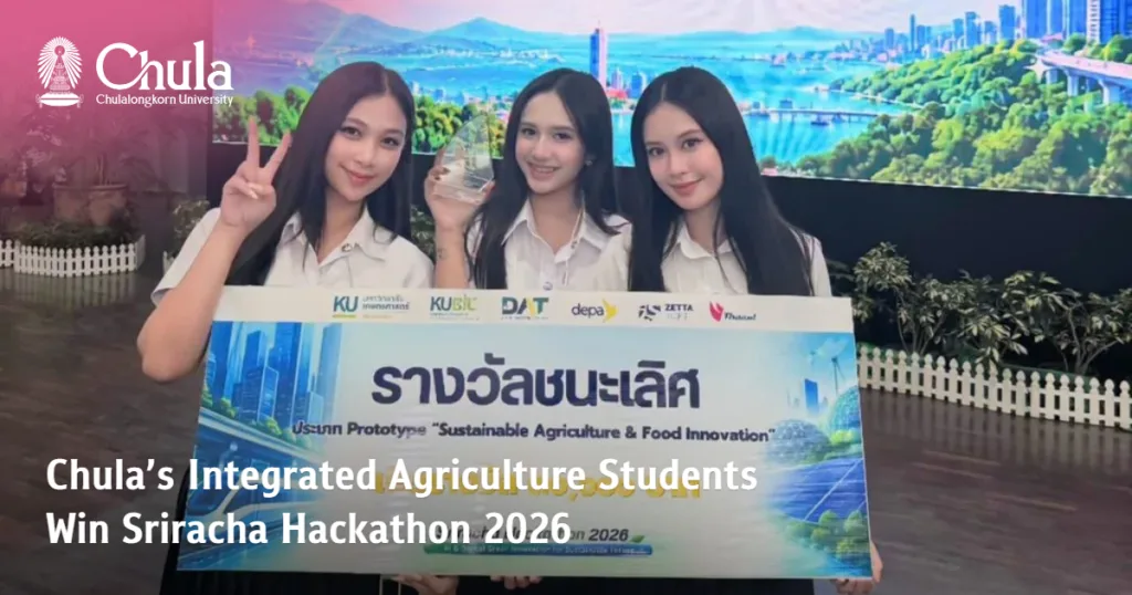 Chulalongkorn University’s Integrated Agriculture Students Win Sriracha Hackathon 2026 in Prototype Category